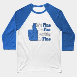 It's Fine I'm Fine Everything is Fine Baseball T-Shirt